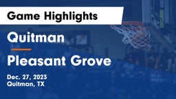 Quitman  vs Pleasant Grove  Game Highlights - Dec. 27, 2023