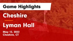 Cheshire  vs Lyman Hall  Game Highlights - May 12, 2022