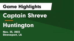 Captain Shreve  vs Huntington  Game Highlights - Nov. 25, 2023