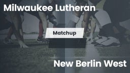 Matchup: Milwaukee Lutheran vs. New Berlin West  2016