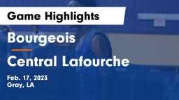 Bourgeois  vs Central Lafourche  Game Highlights - Feb. 17, 2023
