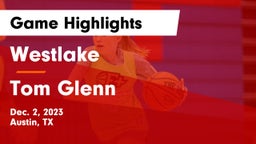 Westlake  vs Tom Glenn  Game Highlights - Dec. 2, 2023