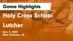 Holy Cross School vs Lutcher Game Highlights - Jan. 5, 2023