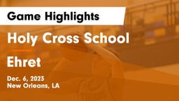 Holy Cross School vs Ehret  Game Highlights - Dec. 6, 2023