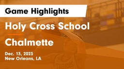 Holy Cross School vs Chalmette  Game Highlights - Dec. 13, 2023