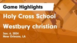 Holy Cross School vs Westbury christian  Game Highlights - Jan. 6, 2024