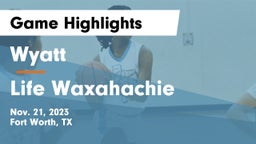 Wyatt  vs Life Waxahachie  Game Highlights - Nov. 21, 2023
