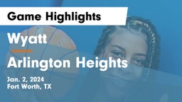 Wyatt  vs Arlington Heights  Game Highlights - Jan. 2, 2024