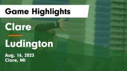 Clare  vs Ludington Game Highlights - Aug. 16, 2023