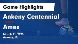Ankeny Centennial  vs Ames  Game Highlights - March 31, 2023