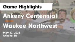 Ankeny Centennial  vs Waukee Northwest  Game Highlights - May 12, 2023
