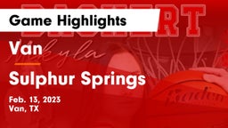 Van  vs Sulphur Springs  Game Highlights - Feb. 13, 2023