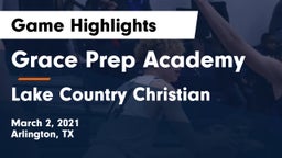 Grace Prep Academy vs Lake Country Christian  Game Highlights - March 2, 2021