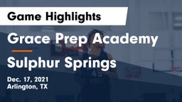 Grace Prep Academy vs Sulphur Springs  Game Highlights - Dec. 17, 2021