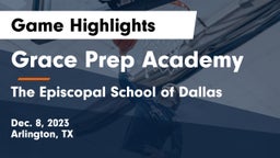 Grace Prep Academy vs The Episcopal School of Dallas Game Highlights - Dec. 8, 2023