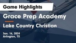 Grace Prep Academy vs Lake Country Christian  Game Highlights - Jan. 16, 2024