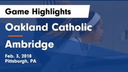 Oakland Catholic  vs Ambridge  Game Highlights - Feb. 3, 2018