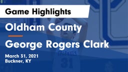 Oldham County  vs George Rogers Clark  Game Highlights - March 31, 2021