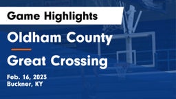 Oldham County  vs Great Crossing  Game Highlights - Feb. 16, 2023