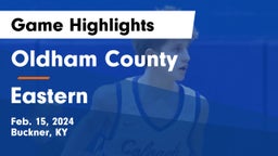 Oldham County  vs Eastern  Game Highlights - Feb. 15, 2024