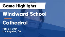 Windward School vs Cathedral  Game Highlights - Feb. 21, 2024