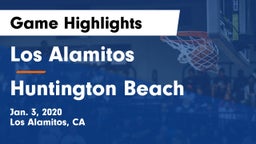 Los Alamitos  vs Huntington Beach  Game Highlights - Jan. 3, 2020