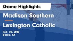 Madison Southern  vs Lexington Catholic  Game Highlights - Feb. 28, 2023