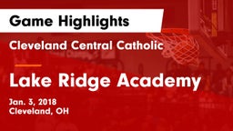 Cleveland Central Catholic vs Lake Ridge Academy Game Highlights - Jan. 3, 2018