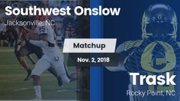 Matchup: Southwest Onslow Hig vs. Trask  2018