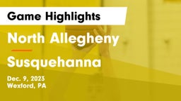 North Allegheny  vs Susquehanna  Game Highlights - Dec. 9, 2023