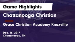 Chattanooga Christian  vs Grace Christian Academy Knoxville Game Highlights - Dec. 16, 2017