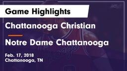 Chattanooga Christian  vs Notre Dame Chattanooga Game Highlights - Feb. 17, 2018