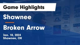 Shawnee  vs Broken Arrow  Game Highlights - Jan. 18, 2024