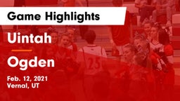 Uintah  vs Ogden  Game Highlights - Feb. 12, 2021