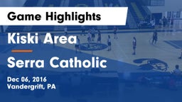 Kiski Area  vs Serra Catholic  Game Highlights - Dec 06, 2016