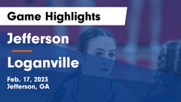 Jefferson  vs Loganville  Game Highlights - Feb. 17, 2023
