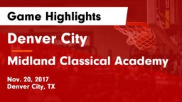 Denver City  vs Midland Classical Academy Game Highlights - Nov. 20, 2017