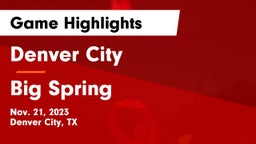 Denver City  vs Big Spring  Game Highlights - Nov. 21, 2023
