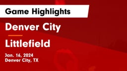Denver City  vs Littlefield  Game Highlights - Jan. 16, 2024