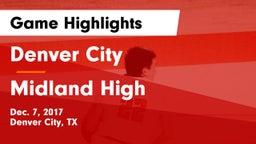 Denver City  vs Midland High Game Highlights - Dec. 7, 2017