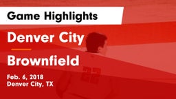 Denver City  vs Brownfield  Game Highlights - Feb. 6, 2018