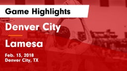 Denver City  vs Lamesa  Game Highlights - Feb. 13, 2018