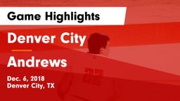 Denver City  vs Andrews  Game Highlights - Dec. 6, 2018