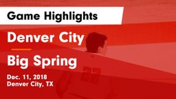 Denver City  vs Big Spring  Game Highlights - Dec. 11, 2018