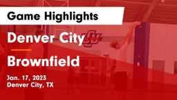Denver City  vs Brownfield  Game Highlights - Jan. 17, 2023