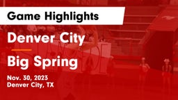 Denver City  vs Big Spring  Game Highlights - Nov. 30, 2023