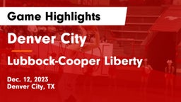 Denver City  vs Lubbock-Cooper Liberty  Game Highlights - Dec. 12, 2023