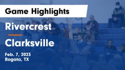 Rivercrest  vs Clarksville  Game Highlights - Feb. 7, 2023