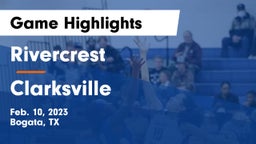 Rivercrest  vs Clarksville  Game Highlights - Feb. 10, 2023