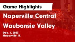 Naperville Central  vs Waubonsie Valley  Game Highlights - Dec. 1, 2023